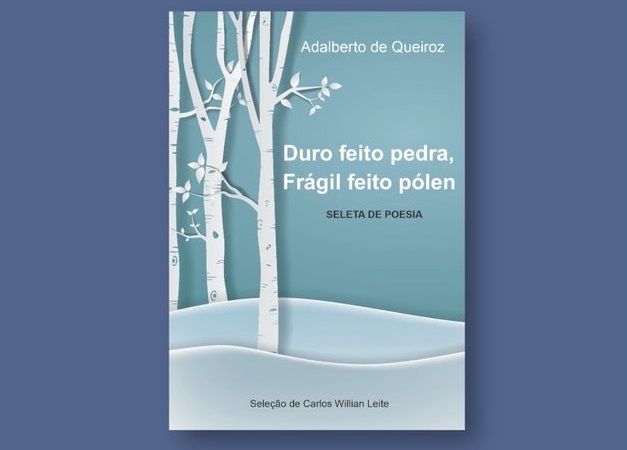 Livro “Duro feito pedra, Frágil feito pólen” traz quatro fases da poesia de Adalberto de Queiroz